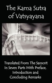 Produktbild: The Kama Sutra of Vatsyayana - Translated from the Sanscrit in Seven Parts with Preface, Introduction and Concluding Remarks