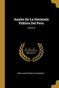 Produktbild: Anales De La Hacienda P&uacute;blica Del Peru; Volume 6