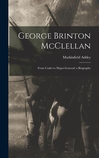 Produktbild: George Brinton McClellan: From Cadet to Major-General: a Biography