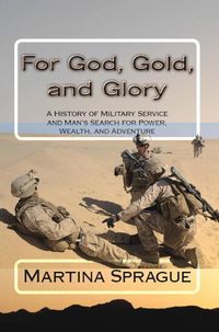 Produktbild: For God, Gold, and Glory: A History of Military Service and Man's Search for Power, Wealth, and Adventure