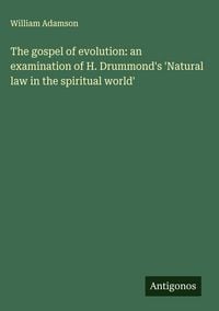 Produktbild: The gospel of evolution: an examination of H. Drummond's 'Natural law in the spiritual world'