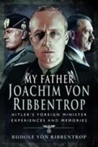 Bild vom Artikel My Father Joachim von Ribbentrop vom Autor Rudolf Ribbentrop