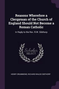Produktbild: Reasons Wherefore a Clergyman of the Church of England Should Not Become a Roman Catholic