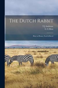 Produktbild: The Dutch Rabbit; how to House, Feed & Breed