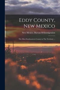 Produktbild: Eddy County, New Mexico: The Most Southeastern County in The Territory ...
