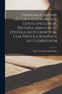 Produktbild: Venerabilis Baedae Historia Ecclesiastica Gentis Anglorum, Historia Abbatum, Et Epistola Ad Ecgberctum, Cum Epistola Bonifacii Ad Cudberthum