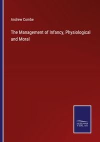 Produktbild: The Management of Infancy, Physiological and Moral