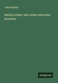 Produktbild: Martin Luther: sein Leben und seine Schriften