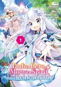 Produktbild: Dad is a Hero, Mom is a Spirit, I&rsquo;m a Reincarnator &ndash; Band 01 (deutsche Ausgabe)