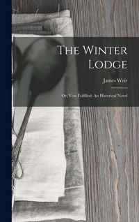 Produktbild: The Winter Lodge: Or, Vow Fulfilled: An Historical Novel