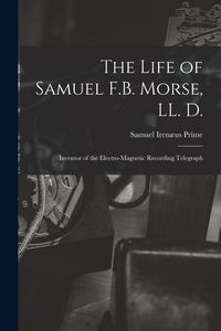 Produktbild: The Life of Samuel F.B. Morse, LL. D.