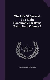 Produktbild: The Life Of General, The Right Honourable Sir David Baird, Bart, Volume 2