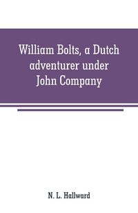 Produktbild: William Bolts, a Dutch adventurer under John Company