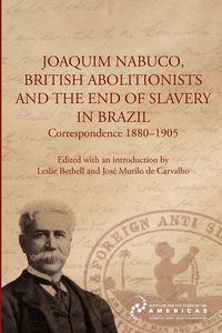 Produktbild: Joaquim Nabuco, British Abolitionists, and the End of Slavery in Brazil
