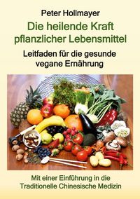 Produktbild: Die heilende Kraft pflanzlicher Lebensmittel