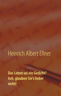 Produktbild: Das Leben sei ein Gedicht? Ach, glauben Sie's lieber nicht!