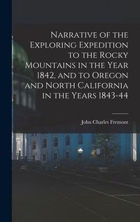 Produktbild: Narrative of the Exploring Expedition to the Rocky Mountains in the Year 1842, and to Oregon and North California in the Years 1843-44