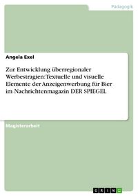 Produktbild: Zur Entwicklung &uuml;berregionaler Werbestragien: Textuelle und visuelle Elemente der Anzeigenwerbung f&uuml;r Bier im Nachrichtenmagazin DER SPIEGEL
