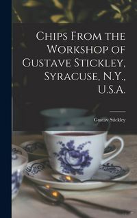 Produktbild: Chips From the Workshop of Gustave Stickley, Syracuse, N.Y., U.S.A.