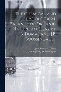 Produktbild: The Chemical and Physiological Balance of Organic Nature, an Essay by J.B. Dumas and J.B. Boussingault