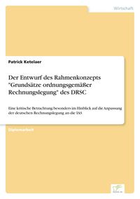 Produktbild: Der Entwurf des Rahmenkonzepts "Grunds&auml;tze ordnungsgem&auml;&szlig;er Rechnungslegung" des DRSC