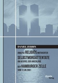 Bild vom Artikel Analyse religiös motivierter Selbstmordattentate am Beispiel der Anschläge der Hamburger Zelle vom 11.09.2001 vom Autor Daniel Zerbin