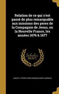 Produktbild: Relation de ce qui s'est pass&eacute; de plus remarquable aux missions des peres de la Compagnie de Jesus, en la Nouvelle France, les ann&eacute;es 1676 & 1677