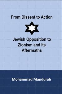 Produktbild: From Dissent to Action: Jewish Opposition to Zionism and Its Aftermaths
