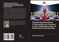 Produktbild: Reclaiming Narratives L'interaction de l'humour et de l'h&eacute;g&eacute;monie dans la litt&eacute;rature postcoloniale