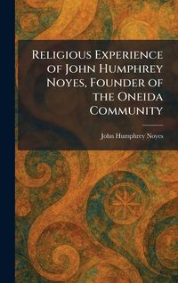 Produktbild: Religious Experience of John Humphrey Noyes, Founder of the Oneida Community