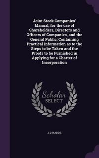 Produktbild: Joint Stock Companies' Manual, for the use of Shareholders, Directors and Officers of Companies, and the General Public; Containing Practical Informat