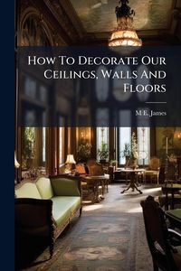 Produktbild: How To Decorate Our Ceilings, Walls And Floors