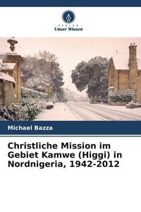 Produktbild: Christliche Mission im Gebiet Kamwe (Higgi) in Nordnigeria, 1942-2012