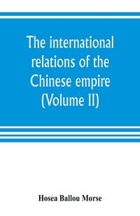 Produktbild: The international relations of the Chinese empire (Volume II) The Period of Submission 1861-1893.