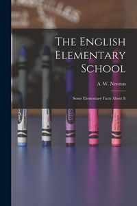 Produktbild: The English Elementary School: Some Elementary Facts About It
