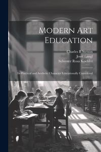 Produktbild: Modern Art Education: Its Practical and Aesthetic Character Educationally Considered