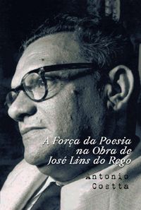 Produktbild: A For&ccedil;a Da Poesia Na Obra De Jos&eacute; Lins Do Rego