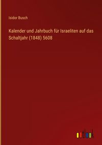 Produktbild: Kalender und Jahrbuch f&uuml;r Israeliten auf das Schaltjahr (1848) 5608