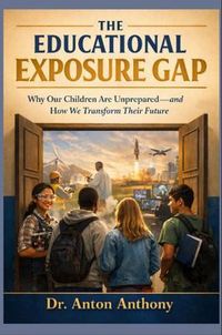 Produktbild: The Educational Exposure Gap, Why Our Children Are Unprepared-and How We Transform Their Future