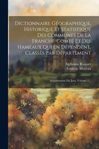 Produktbild: Dictionnaire G&eacute;ographique, Historique Et Statistique Des Communes De La Franche-comt&eacute; Et Des Hameaux Qui En D&eacute;pendent, Class&eacute;s Par D&eacute;partement: D&eacute;part
