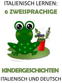 Produktbild: Italienisch Lernen: 6 Zweisprachige Kindergeschichten in Italienisch Und Deutsch