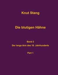 Produktbild: Die blutigen H&auml;hne, Band 2: Der lange Arm des 18. Jahrhundert, Pt. 1