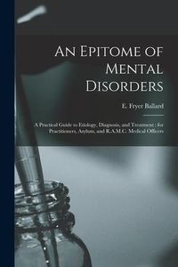 Produktbild: An Epitome of Mental Disorders: a Practical Guide to Etiology, Diagnosis, and Treatment: for Practitioners, Asylum, and R.A.M.C. Medical Officers