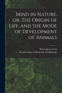 Produktbild: Mind in Nature, or, The Origin of Life, and the Mode of Development of Animals