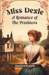 Produktbild: Miss Dexie A Romance Of The Provinces