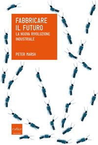 Produktbild: Fabbricare il futuro. La nuova rivoluzione industriale