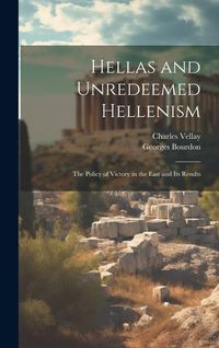 Produktbild: Hellas and Unredeemed Hellenism: The Policy of Victory in the East and its Results