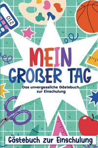 Produktbild: Mein gro&szlig;er Tag - Das unvergessliche G&auml;stebuch zur Einschulung