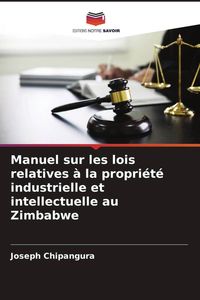 Produktbild: Manuel sur les lois relatives &agrave; la propri&eacute;t&eacute; industrielle et intellectuelle au Zimbabwe