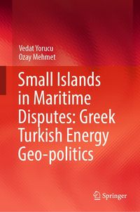 Produktbild: Small Islands in Maritime Disputes: Greek Turkish Energy Geo-politics